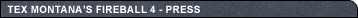 Tex Montana's Fireball 4 - Press